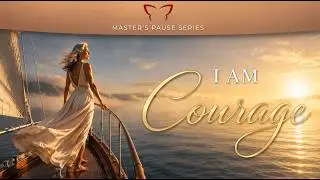 I Am Courage - A Master's Pause