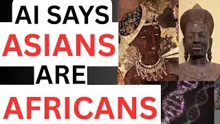 GENETIC VERDICT: AI Says Asians Are Africans