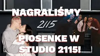 NAGRALIŚMY PIOSENKĘ W STUDIO 2115...VLOG #2
