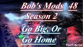 Factorio With Bob's Mods Season 2 Ep 48 