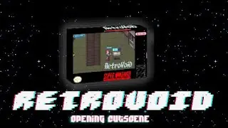 Retrovoid (Opening Cutscene)