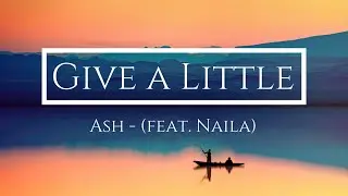 Ash & Naila - Give a Little - Lyrics