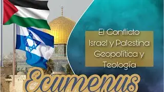 Ecumenus | El Conflicto de Israel y Palestina | Parte 1