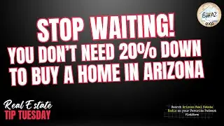 Stop Waiting! You Don&rsquo;t Need 20% Down to Buy a Home in Arizona