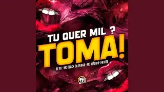 Tu Quer Mil? Toma!