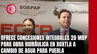 Ofrece Concesiones Integrales 20 mdp para obra hidr&aacute;ulica en Xoxtla a cambio de agua para Puebla