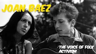 Joan Baez: The Voice of Folk Activism