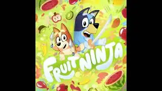 Fruit Ninja x Bluey OST