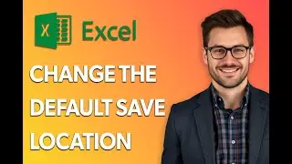 How To Change The Excel Default Save Location [Easiest Way]
