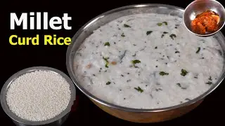 Millet Curd rice Recipe | How to make Creamy millet for breakfast/lunch/dinner