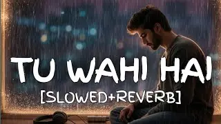 ​Tu Wahi Hai - (Slowed & Reverb) | Sad Hindi Lofi Song  #TuWahiHai #SlowedAndReverb #SadSongs 