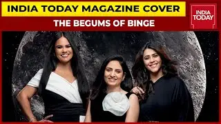 The Making Of Begums Of Binge Cover | India Today Magazine Exclusive