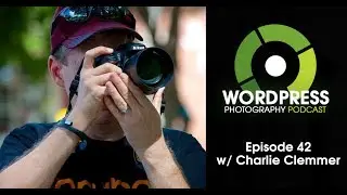 Episode 42 - Live from Out of Chicago Photography Conference w/ Charlie Clemmer