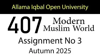AIOU Code 407 Solved Assignment No 3 | Autumn 2025 | Modern Muslim World | AIOU Corner