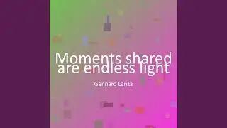 Moments shared are endless light