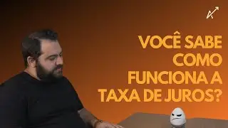 Você sabe como funciona a taxa de juros?