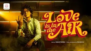 LOVE IS IN THE AIR - MUSIC VIDEO | THAJMOLA | URBAN THOZHA | KEN ROYSON