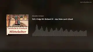 Teil 2 Folge 69: Richard II - eine Reise nach Irland