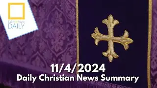 November 4th, 2024 - Daily Christian News Summary