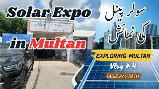 Solar Expo Multan 2025 | Pakistan&rsquo;s Biggest Clean Energy Event | Vlog #4 | Tahir Kay Sath