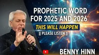 PROPHETIC WORD FOR 2025 AND 2026 THIS WILL HAPPEN || PLEASE LISTEN || BENNY HINN