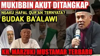KABIB DAN KIBBIN BAALWI DITANGKAP ARAB SAUDI - KH. MARZUKI MUSTAMAR TERBARU