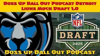 Boss Up Ball Out Podcast Detroit Lions Mock Draft 1.0&nbsp;1ST Ever!