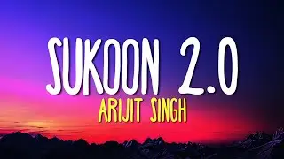 Sukoon 2.0 - (Lyrics) Arijit Singh | Hindi Romantic Song 2026