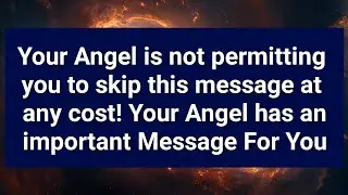 Your Angel is not permitting you to skip this message at any cost || (PA)