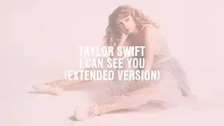 Taylor Swift - I Can See You (Extended Version)