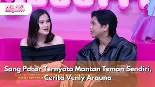 Sang Pacar Ternyata Mantan Teman Sendiri, Cerita Venly Arauna - PAGI PAGI AMBYAR (10/2/25) P4