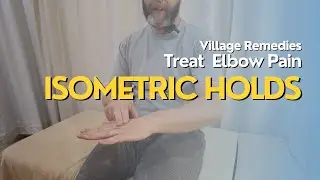 Village Remedies - How to Treat Elbow Pain with Isometric Holds