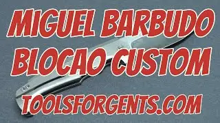 Miguel Barbudo - Blocao Custom - CPM Magnacut / Titan - ToolsForGents.com