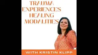 Trauma Experiences and Trauma Healing Modalities (Liz on the  Get Loud Podcast With Kristen Klipp...