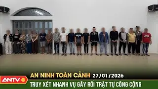 An ninh toàn cảnh ngày 27/1: Hỗn chiến giữa đêm khiến một người nhập viện ở TP.HCM | ANTV
