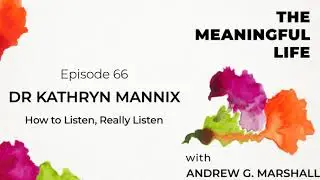 Ep.66 Dr Kathryn Mannix: How to Listen, Really Listen