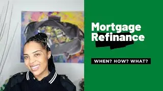 Understanding Mortgage Refinance: When? How? What?