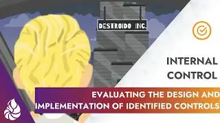 Internal Control: Evaluating the Design and Implementation of Identified Controls
