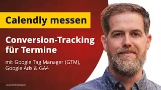 Calendly Conversion Tracking - Anleitung: 3 Wege, um Termine mit GTM, Google Ads & GA4 zu messen