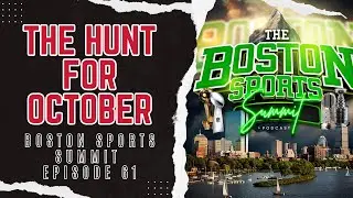 The Hunt For October | Boston Sports Summit Ep. 61