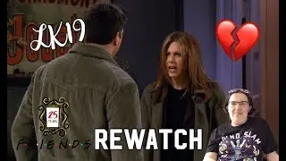 LK19 - #Friends25 Ross & Rachel&rsquo;s fight/break up Rewatch