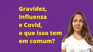 Gestantes, Influenza e Covid19, o que esperar dessa combinação?