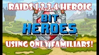 Raid 1,2,3,4 Heroic Using Only Familiars!