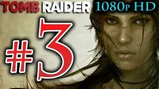 Tomb Raider - Walkthrough Part 3 [1080p HD] NO Commentary - Tomb Raider Reboot 2013