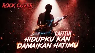 Hidupku Kan Damakan Hatimu &ndash; Caffein | Rock Cover Powerful & Emosional