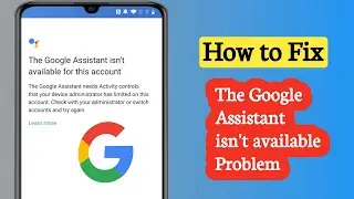 How to Fix Google Assistant isn't available for this account problem