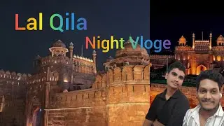 Lal Qila Night Vloge || New Delhi || MOHAMMAD ALTAF JAMIL || Lal Qila || Delhi || #vlog #lalqila 