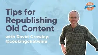 Tips for Strategically Republishing Content with David Crowley | The Food Blogger Pro Podcast