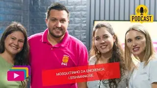 🎙️ Episódio 25 - Mosquitinho da Encrenca: tudo sobre Leishmaniose