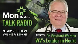 Mon Health Talk | WV's Leader in Heart